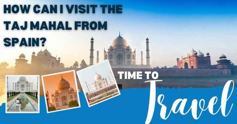 visit the Taj Mahal from Spain