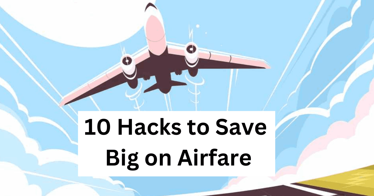 10 Hacks to Save Big on Airfare