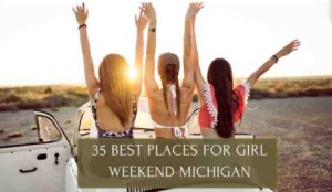 best places for girl weekend Michigan